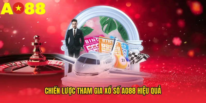 Chiến lược tham gia xổ số AO88 hiệu quả