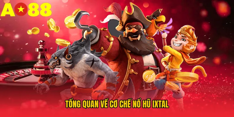 Tổng quan về cơ chế nổ hũ Ixtal