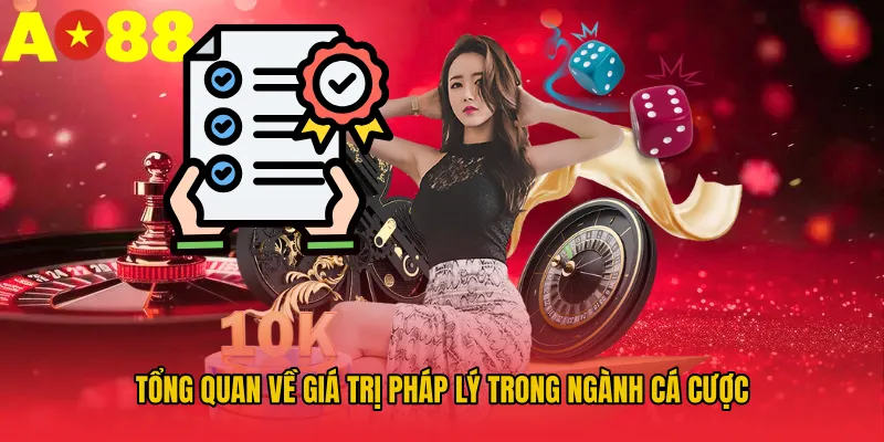Tổng quan về giá trị pháp lý trong ngành cá cược